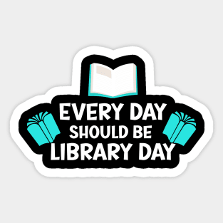 Every Day Should Be Library Day / Library lovers day Sticker